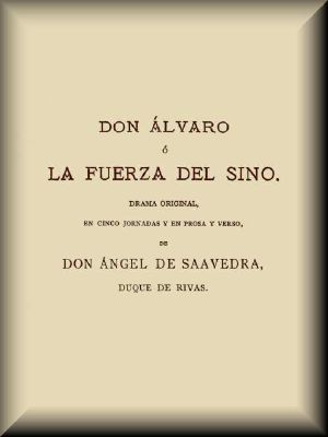 [Gutenberg 59492] • Don Álvaro, o, La fuerza del Sino